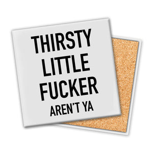 Thirsty Little Fucker Coaster